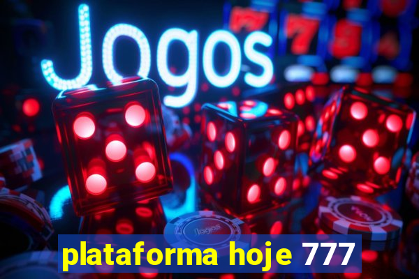 plataforma hoje 777